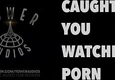 Caught you watching porn erotic audio for women audioporn dirty talk