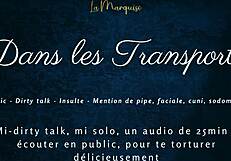 dans tes transports, i tease with french dirty talk in public