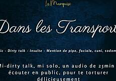 dans tes transports, i tease with french dirty talk in public