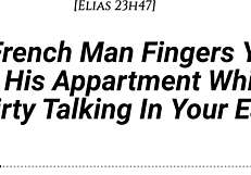 I finger you in my apartment with real French accent while dirty talking in your ear, adding fingering wet sounds and moaning in French.